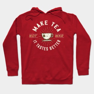 Make Tea Not War. It Tastes Better. Hoodie